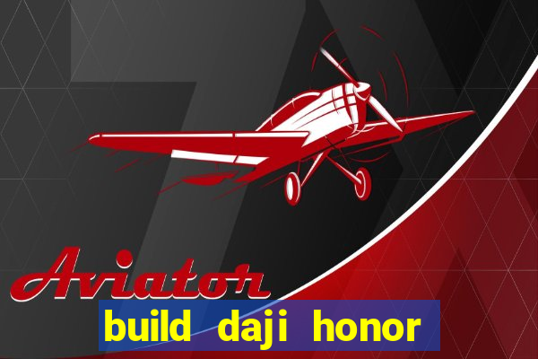 build daji honor of kings